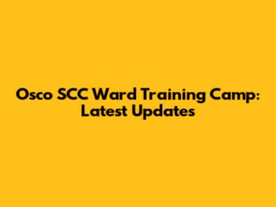 Osco SCC Ward Training Camp: Latest Updates
