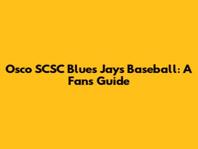 Osco SCSC Blues Jays Baseball: A Fan's Guide