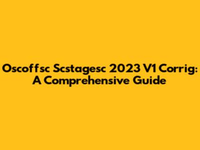 Oscoffsc Scstagesc 2023 V1 Corrig: A Comprehensive Guide
