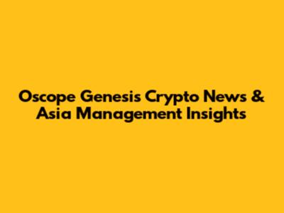 Oscope Genesis Crypto News & Asia Management Insights