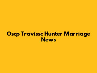 Oscp Travissc Hunter Marriage News