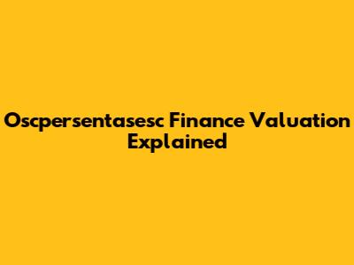Oscpersentasesc Finance Valuation Explained