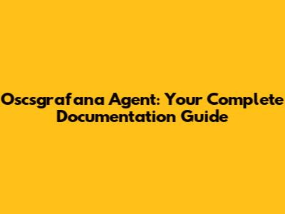 Oscsgrafana Agent: Your Complete Documentation Guide