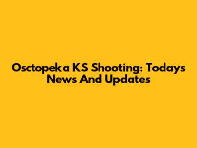 Osctopeka KS Shooting: Today's News And Updates