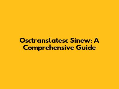 Osctranslatesc Sinew: A Comprehensive Guide