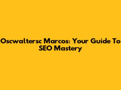Oscwaltersc Marcos: Your Guide To SEO Mastery