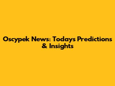 Oscypek News: Today's Predictions & Insights