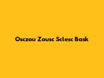 Osczou Zousc Sclesc Bask