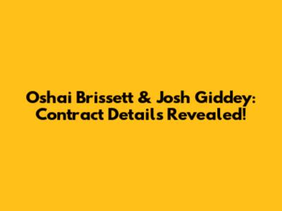 Oshai Brissett & Josh Giddey: Contract Details Revealed!