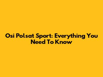 Osi Polsat Sport: Everything You Need To Know