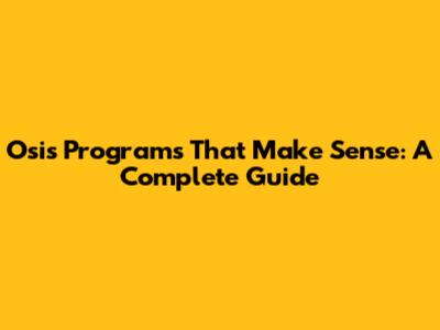 Osis Programs That Make Sense: A Complete Guide