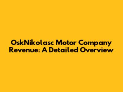 OskNikolasc Motor Company Revenue: A Detailed Overview