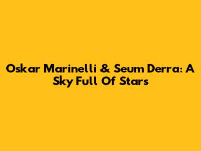 Oskar Marinelli & Seum Derra: A Sky Full Of Stars