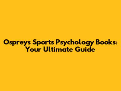 Ospreys Sports Psychology Books: Your Ultimate Guide