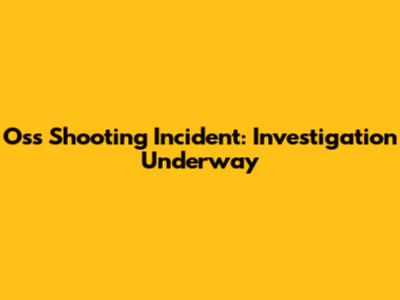 Oss Shooting Incident: Investigation Underway
