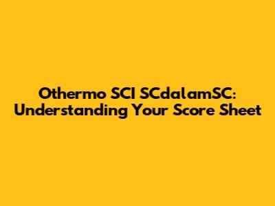 Othermo SCI SCdalamSC: Understanding Your Score Sheet