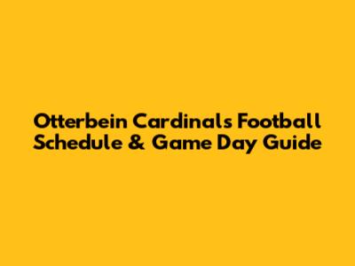 Otterbein Cardinals Football Schedule & Game Day Guide