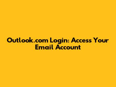 Outlook.com Login: Access Your Email Account