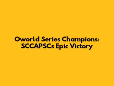 Oworld Series Champions: SCCAPSC's Epic Victory