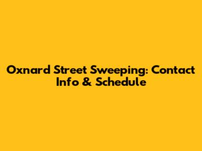Oxnard Street Sweeping: Contact Info & Schedule