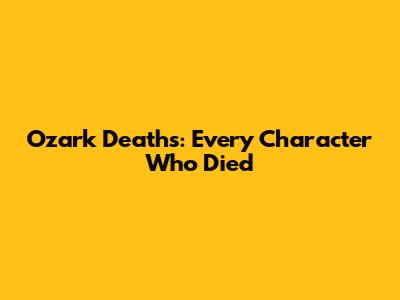 Ozark Deaths: Every Character Who Died