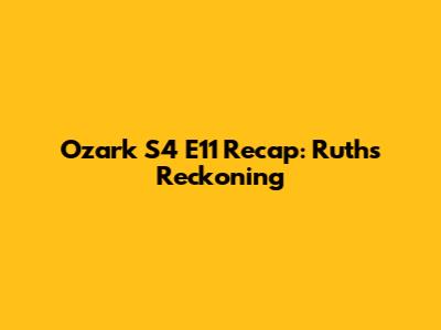 Ozark S4 E11 Recap: Ruth's Reckoning