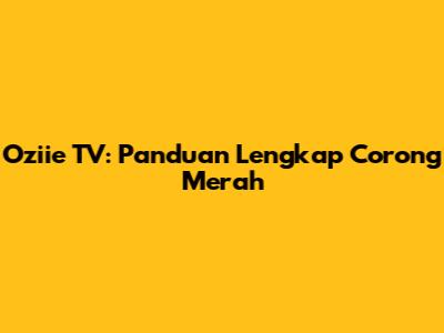 Oziie TV: Panduan Lengkap Corong Merah
