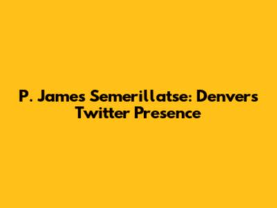 P. James Semerillatse: Denver's Twitter Presence