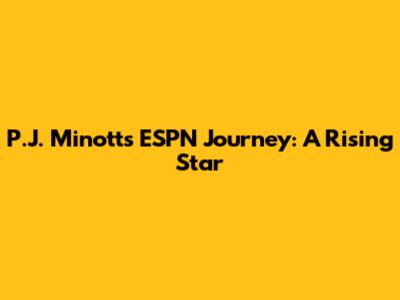 P.J. Minott's ESPN Journey: A Rising Star