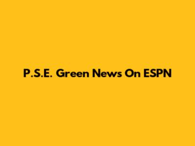 P.S.E. Green News On ESPN