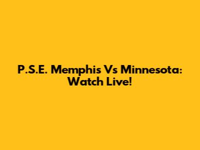P.S.E. Memphis Vs Minnesota: Watch Live!