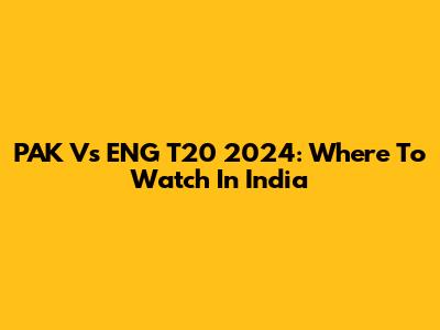 PAK Vs ENG T20 2024: Where To Watch In India