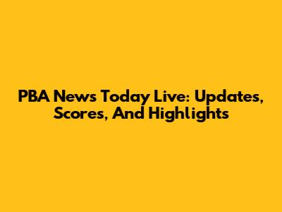 PBA News Today Live: Updates, Scores, And Highlights