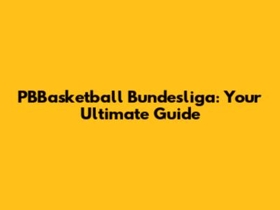 PBBasketball Bundesliga: Your Ultimate Guide
