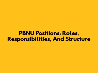 PBNU Positions: Roles, Responsibilities, And Structure