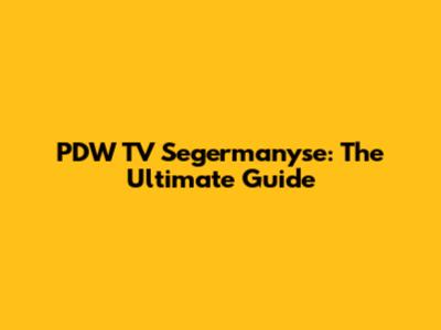 PDW TV Segermanyse: The Ultimate Guide