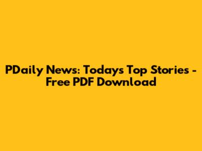 PDaily News: Today's Top Stories - Free PDF Download