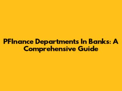 PFInance Departments In Banks: A Comprehensive Guide