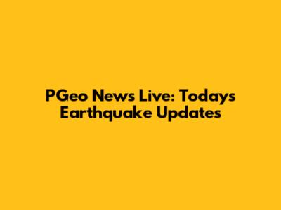PGeo News Live: Today's Earthquake Updates