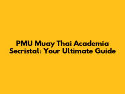 PMU Muay Thai Academia Secristal: Your Ultimate Guide