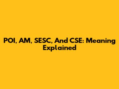 POI, AM, SESC, And CSE: Meaning Explained
