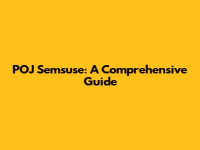 POJ Semsuse: A Comprehensive Guide