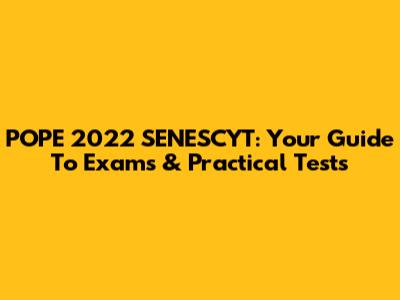 POPE 2022 SENESCYT: Your Guide To Exams & Practical Tests