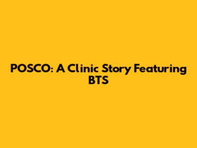 POSCO: A Clinic Story Featuring BTS