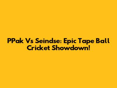 PPak Vs Seindse: Epic Tape Ball Cricket Showdown!