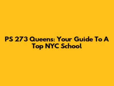 PS 273 Queens: Your Guide To A Top NYC School