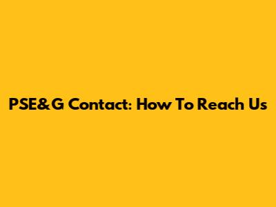 PSE&G Contact: How To Reach Us