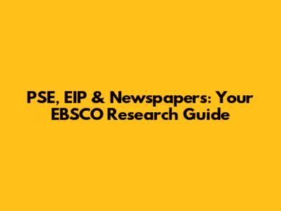 PSE, EIP & Newspapers: Your EBSCO Research Guide
