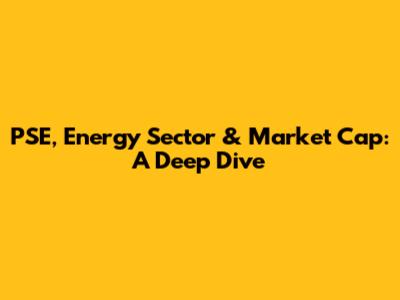 PSE, Energy Sector & Market Cap: A Deep Dive