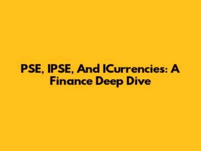 PSE, IPSE, And ICurrencies: A Finance Deep Dive